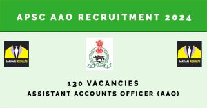 APSC AAO Recruitment 2024 | Sarkari Naukri Notification : 130 Vacancies