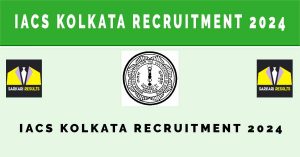 IACS Kolkata Recruitment 2024 | Sarkari Naukri Notification for 34 Various Posts