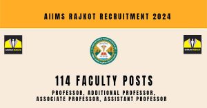 AIIMS Rajkot Recruitment 2024 | Sarkari Naukri Notification : 114 Faculty Posts