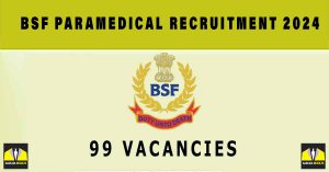 BSF Paramedical Recruitment 2024 | Sarkari Naukri : 99 Vacancies