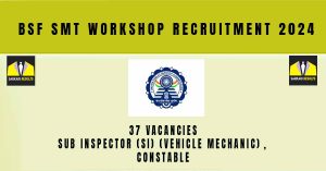 BSF SMT Workshop Recruitment 2024 | Sarkari Naukri : 37 Vacancies