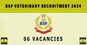 BSF Veterinary Recruitment 2024 | Sarkari Naukri : 06 Vacancies