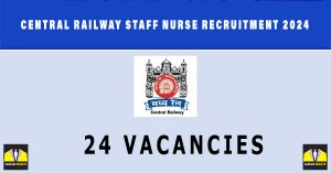 Central Railway Staff Nurse Recruitment 2024 | Sarkari Naukri : 24 Vacancies