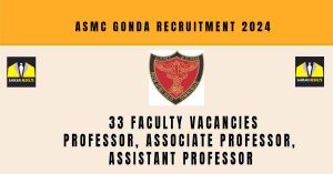 ASMC Gonda Recruitment 2024, Walk in Interview, 33 Faculty Vacancies | Sarkari Naukri