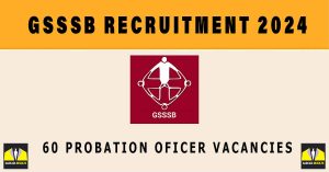 GSSSB Recruitment 2024 | Sarkari Naukri : 60 Probation Oficer Vacancies