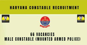 Haryana Constable Recruitment 2024 | Sarkari Naukri  : 66 Vacancies