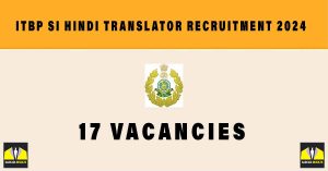 ITBP SI Hindi Translator Recruitment 2024 |  Sarkari Naukri Notification : 17 Vacancies