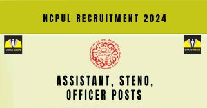 NCPUL Recruitment 2024 | Sarkari Naukri : 03 Assistant, Steno, Officer Posts