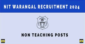 NIT Warangal Recruitment 2024, Non Teaching Posts – Sarkari Naukri Notification and Online Application