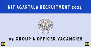 NIT Agartala Recruitment 2024 | Sarkari Naukri : 09 Group A Officer Vacancies