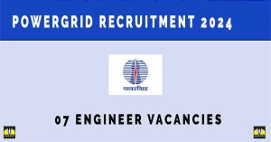 PowerGrid Recruitment 2024 | Sarkari Naukri Notification, 07 Engineer Vacancies