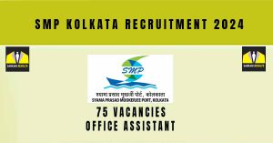 SMP Kolkata Office Assistant Recruitment 2024 | Sarkari Naukri : 75 Vacancies, Application Form