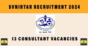 SVNIRTAR Recruitment 2024, Sarkari Naukri Walk in Interview for 13 Consultant Vacancies