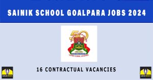 Sainik School Goalpara Jobs 2024 | Sarkari Naukri : 16 Contractual Vacancies