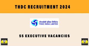 THDC Recruitment 2024 | Sarkari Naukri : 55 Executive Vacancies