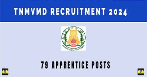 TNMVMD Recruitment 2024| Sarkari Naukri : 79 Apprentice Posts