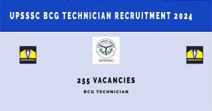 UPSSSC BCG Technician Recruitment 2024 | Sarkari Naukri Notification : 255 Vacancies