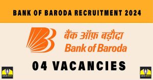 Bank of Baroda Recruitment 2024| Sarkari Naukri New Notification: 04 Vacancies