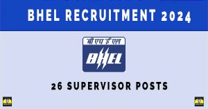 BHEL Recruitment 2024 | Sarkari Naukri : 26 Supervisor Posts