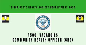 Bihar State Health Society Recruitment 2024 | Sarkari Naukri : 4500 CHO Vacancies