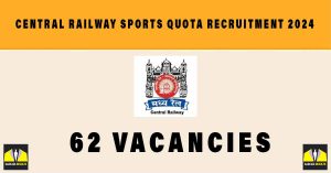 Central Railway Sports Quota Recruitment 2024 | Sarkari Naukr : 62 Vacancies