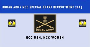 Indian Army NCC Special Entry Recruitment 2024 | Sarkari Naukri Notification, Vacancies