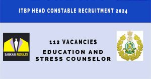 ITBP Head Constable Recruitment 2024|Sarkari Naukri Notification : 112 Vacancies