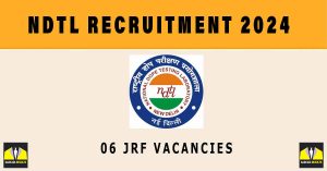 NDTL Recruitment 2024 Sarkari Naukri Application Form | 06 JRF Vacancies