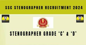 SSC Stenographer Recruitment 2024 | 2000 Sarkari Naukri -Notification, Vacancy, Eligibility, Salary, Online Application