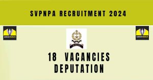 SVPNPA Recruitment 2024 | Sarkari Naukri : 18 Deputation Vacancies