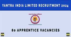 Yantra India Limited Recruitment 2024 | Sarkari Naukri : 80 Apprentice Vacancies