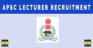 APSC Lecturer Recruitment 2024 Notification -159 Vacancies | Sarkari Naukri