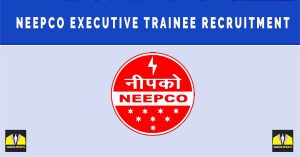 NEEPCO Executive Trainee Recruitment 2024 – 30 Civil Engineer Vacancies | Sarkari Naukri